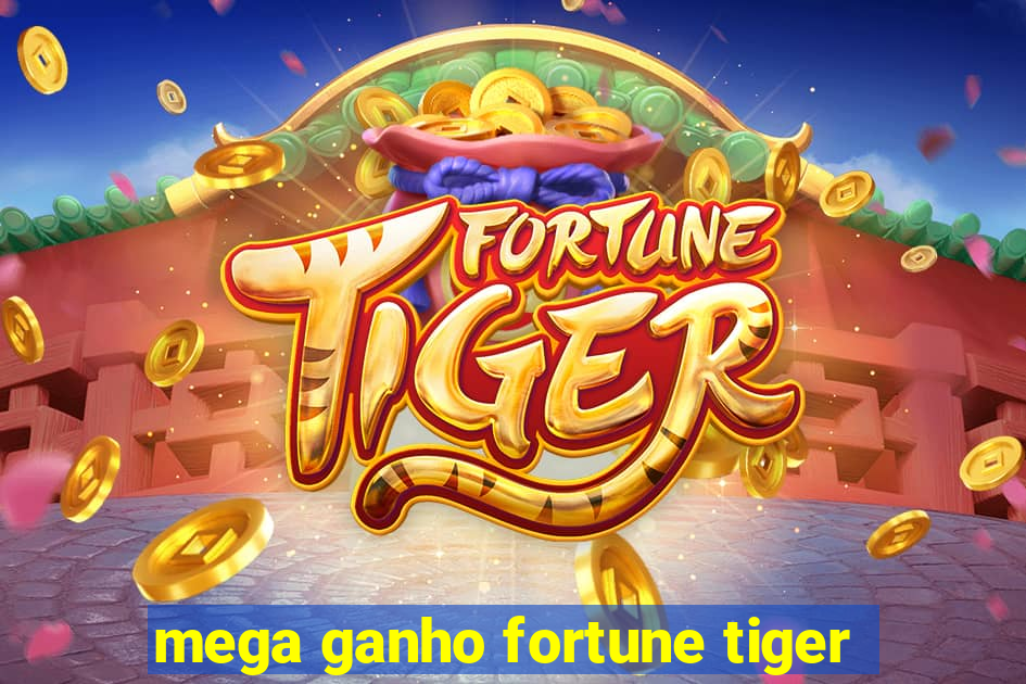 mega ganho fortune tiger